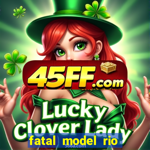 fatal model rio claro sp